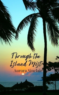 Through the Island Mist by Sinclair, Aurora