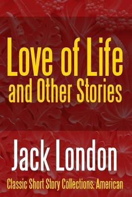 Love of Life & Other Stories by London, Jack