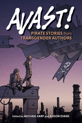 Avast!: Pirate Stories from Transgender Authors by Earp, Michael