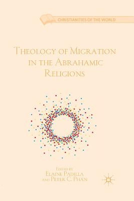 Theology of Migration in the Abrahamic Religions by Padilla, E.