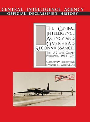 The Central Intelligence Agency and Overhead Reconnaissance: The U-2 and OXCART Programs, 1954-1974 by Pedlow, Gregory W.