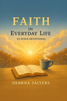 Faith In Everyday Life: A 52 - Week Devotional by Salyers, Shawna