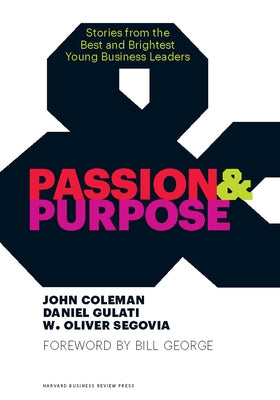 Passion & Purpose: Stories from the Best and Brightest Young Business Leaders by Coleman, John