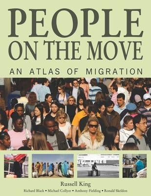 People on the Move: An Atlas of Migration by King, Russell