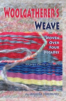 Woolgatherer's Weave: Spun over Four Decades by Simmons, Angela