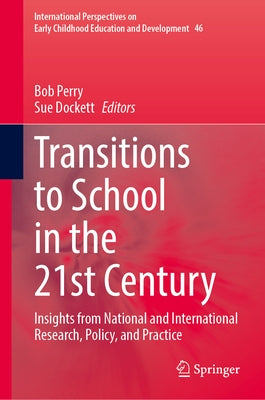 Transitions to School in the 21st Century: Insights from National and International Research, Policy, and Practice by Perry, Bob