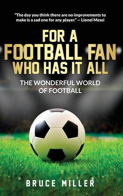 For a Football Fan Who Has it All: The Wonderful World of Football by Miller, Bruce