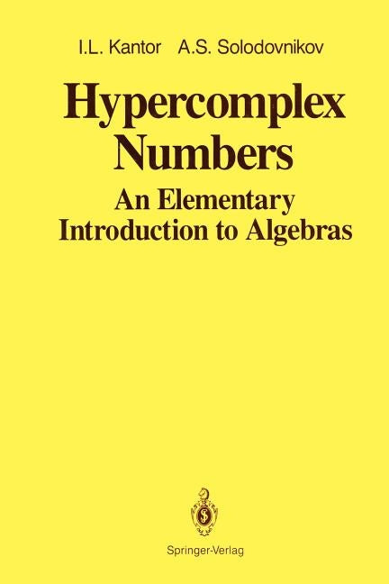 Hypercomplex Numbers: An Elementary Introduction to Algebras by Shenitzer, Abe