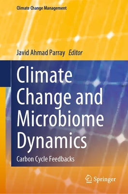 Climate Change and Microbiome Dynamics: Carbon Cycle Feedbacks by Parray, Javid Ahmad