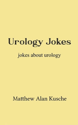 Urology Jokes by Kusche, Matthew Alan