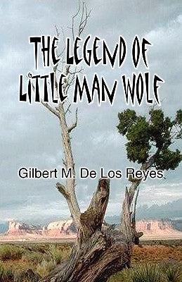 The Legend of Little Man Wolf by De Los Reyes, Gilbert M.