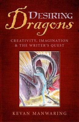 Desiring Dragons by Manwaring, Kevan