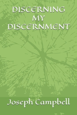 Discerning My Discernment by Campbell, Joseph