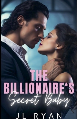 The Billionaire's Secret Baby by Ryan, J. L.