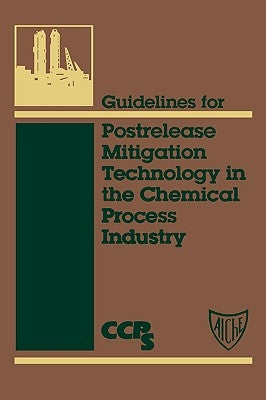 Guidelines for Postrelease Mitigation Technology in the Chemical Process Industry by Center for Chemical Process Safety (CCPS
