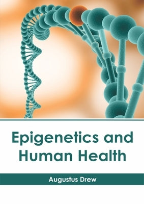Epigenetics and Human Health by Drew, Augustus