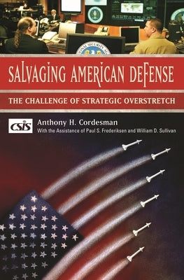 Salvaging American Defense: The Challenge of Strategic Overstretch by Cordesman, Anthony