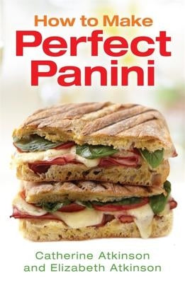 How to Make Perfect Panini by Atkinson, Catherine