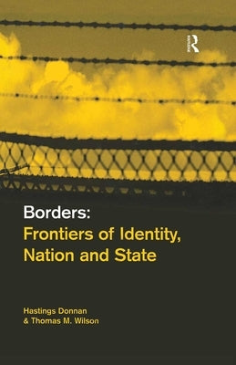 Borders: Frontiers of Identity, Nation and State by Donnan, Hastings