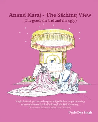 Anand Karaj - The Sikhing View: (The good, the bad and the ugly) by Cavagan, Neil