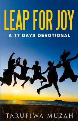 Leap for Joy: A 17 Days Devotional by Muzah, Tarupiwa