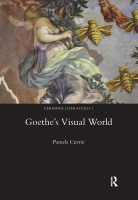Goethe's Visual World by Currie, Pamela