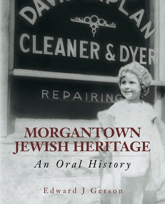 Morgantown Jewish Heritage: An Oral History by Gerson, Edward J.