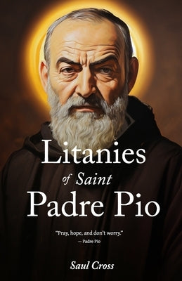 Litanies of Saint Padre Pio by Cross, Saul