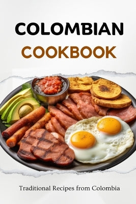 Colombian Cookbook: Traditional Recipes from Colombia by Luxe, Liam