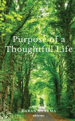 Purpose of a Thoughtful Life. by Karan Sharma