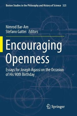 Encouraging Openness: Essays for Joseph Agassi on the Occasion of His 90th Birthday by Bar-Am, Nimrod