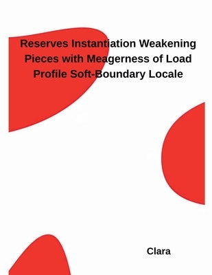 Reserves Instantiation Weakening Pieces with Meagerness of Load Profile Soft-Boundary Locale by Clara