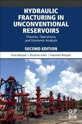 Hydraulic Fracturing in Unconventional Reservoirs: Theories, Operations, and Economic Analysis by Belyadi, Hoss