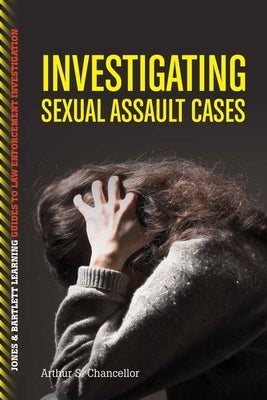 Investigating Sexual Assault Cases by Chancellor, Arthur S.
