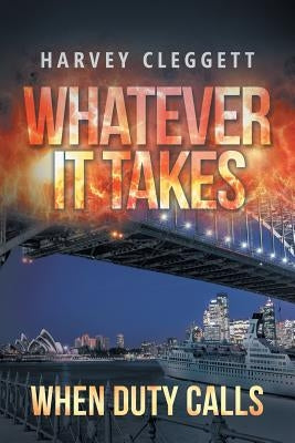 Whatever It Takes: When Duty Calls by Cleggett, Harvey