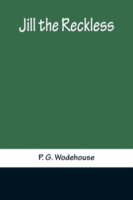 Jill the Reckless by G. Wodehouse, P.
