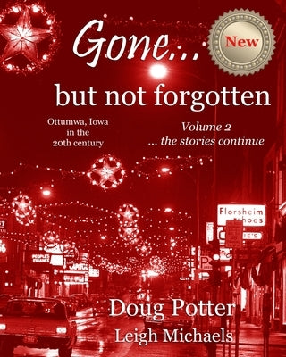 Gone... but not forgotten: Ottumwa, Iowa in the 20th century -- the stories continue by Michaels, Leigh