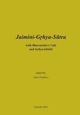Jaimini-Grhya-Sutra with Bhavatrata's Vrtti and Grhya-karika by Parpola, Asko
