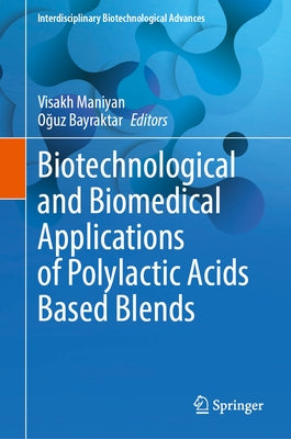 Biotechnological and Biomedical Applications of Polylactic Acids Based Blends by Visakh, P. M.