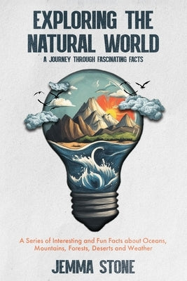 Exploring the Natural World: A Journey Through Fascinating Facts: A Series of Interesting and Fun Facts about Oceans, Mountains, Forests, Deserts a by Stone, Jemma