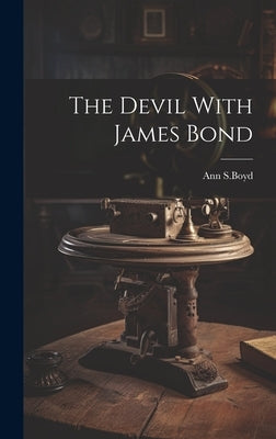 The Devil With James Bond by S. Boyd, Ann