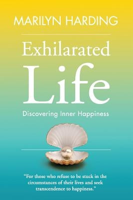 Exhilarated Life: Discovering Inner Happiness by Sutherland, Bryony