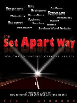 The Set Apart Way for Christ-Centered Creative Artists by Gladden, Sepia