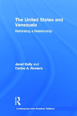 United States and Venezuela: Rethinking a Relationship by Romero, Carlos a.