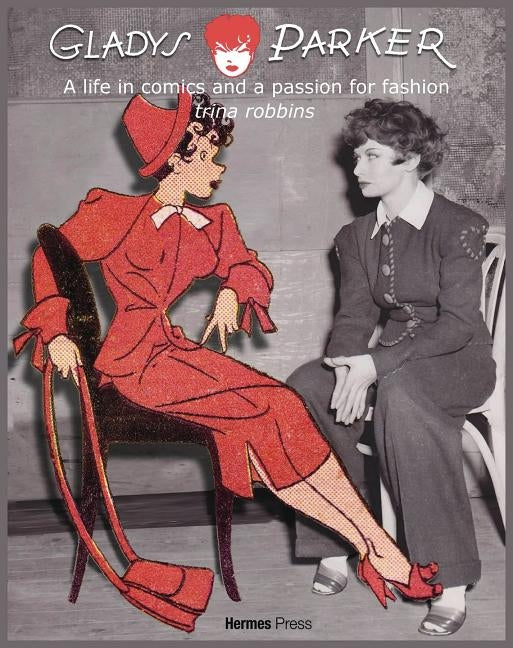 Gladys Parker: A Life in Comics, a Passion for Fashion by Robbins, Trina