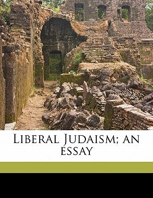 Liberal Judaism; an essay by Montefiore, C. G. 1858-1938