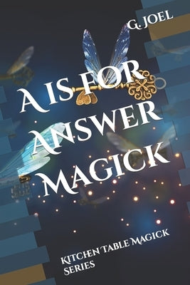 A is for Answer Magick: Kitchen Table Magick Series by Joel, G. Alan