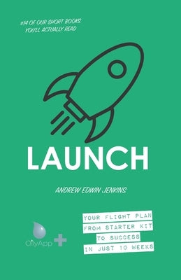 Launch: Your flight plan from starter kit to success in just 10 weeks by Jenkins, Andrew Edwin