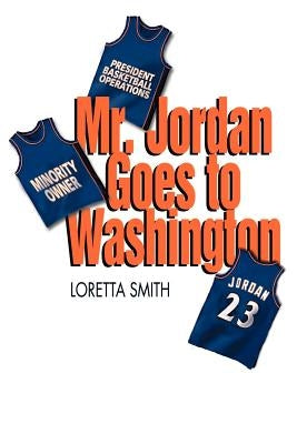 Mr. Jordan Goes To Washington by Smith, Loretta