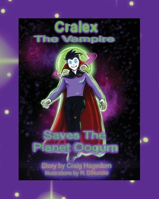 Cralex The Vampire Saves the Planet Oogurn by Hagedorn, Craig